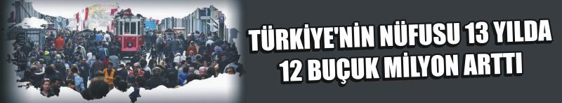 Türkiye'nin Nüfusu 13 Yılda 12 Buçuk Milyon Arttı